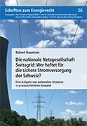 Die nationale Netzgesellschaft Swissgrid: Wer haftet für die sichere Stromversorgung der Schweiz?
