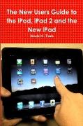 The New Users Guide to the iPad, iPad 2 and the New iPad