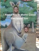 I Need You to Make Good Decisions Son