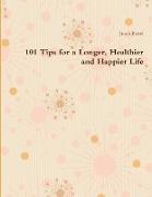 101 Tips for a Longer, Healthier and Happier Life