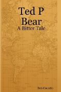 Ted P Bear - A Bitter Tale