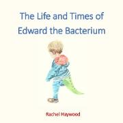 The Life and Times of Edward the Bacterium
