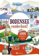 Bodensee entdecken! 1000 Freizeittipps : Natur, Kultur, Sport, Spaß