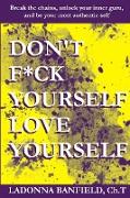 Don't F*ck Yourself, Love Yourself