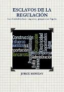 ESCLAVOS DE LA REGULACIÓN. La dificultad de hacer negocios y prosperar en España