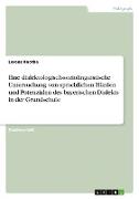 Eine dialektologisch-soziolinguistische Untersuchung von sprachlichen Hürden und Potenzialen des bayerischen Dialekts in der Grundschule