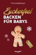 Zuckerfrei backen für Babys (Weihnachtsedition)