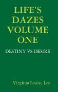 LIFE'S DAZES - DESTINY VS DESIRE VOLUME ONE