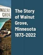 The Story of Walnut Grove, Minnesota 1873-2022