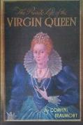 THE PRIVATE LIFE OF THE VIRGIN QUEEN