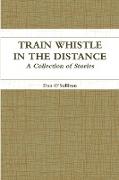 Train Whistle in the Distance - A Collection of Stories
