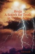 Bruja A Search for Truth in Twelve Acts
