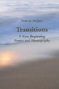 Transitions - A New Beginning - Poetry and Photography