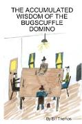 THE ACCUMULATED WISDOM OF THE BUGSCUFFLE DOMINO