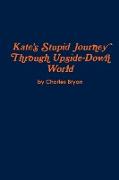 Kate's Stupid Journey Through Upside-Down World