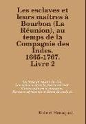 Les esclaves et leurs maîtres à Bourbon (La Réunion), au temps de la Compagnie des Indes. 1665-1767. Livre 2