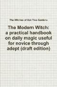 The Modern Witch, a practical handbook on daily magic useful for novice through adept (draft edition)