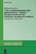 ¿The Compassionate and Benevolent¿: Jewish Ruling Elites in the Medieval Islamicate World