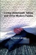 Living Underneath Tables and Other Modern Fables