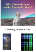 What if you woke up as an alien from another planet? The theory of immortality