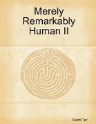 Merely Remarkably Human II