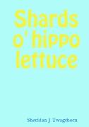 Shards o' hippo lettuce