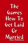 The Games How To Get Laid Or Married