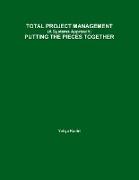TOTAL PROJECT MANAGEMENT (A Systems Approach) PUTTING THE PIECES TOGETHER