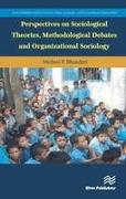 Perspectives on Sociological Theories, Methodological Debates and Organizational Sociology