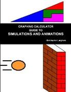 GRAPHING CALCULATOR GUIDE TO SIMULATIONS AND ANIMATIONS