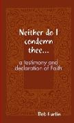 Neither do I condemn thee