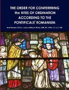 THE ORDER FOR CONFERRRING the RITES OF ORDINATION ACCORDING TO THE PONTIFICALE`ROMANIUM