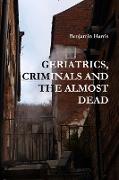 GERIATRICS, CRIMINALS AND THE ALMOST DEAD