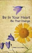 Be In Your Heart - Be That Change