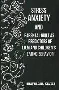Stress anxiety and parental guilt as predictors of BMI and children's eating behavior