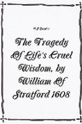 The Tragedy Of Life's Cruel Wisdom, by William of Stratford, 1608