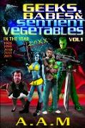 Geeks, Babes and Sentient Vegetables Volume 1 In the Year 1984 1999 2000 2001 2005 20XX