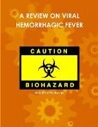 A REVIEW ON VIRAL HEMORRHAGIC FEVER