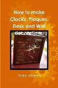 How to make Clocks, Plaques, Desk and Wall decorations