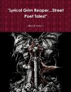 "Lyrical Grim Reaper...Street Poet Tales!"