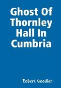 Ghost Of Thornley Hall In Cumbria