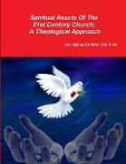 Spiritual Assests Of The 21st Century Church, A Theological Approach