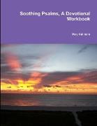 Soothing Psalms, A Devotional Workbook