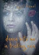 dance with me in trickling rain