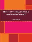 Blues In E Recording Studios LLC Lyrical Catalog Volume IX
