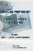 Digitales Fernsehen HDTV / HDV & AVCHD für Ein- und Umsteiger