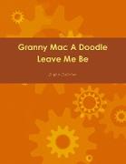 Granny Mac A Doodle Leave Me Be Book One