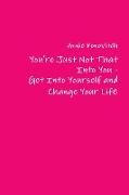 You're Just Not That Into You - Get Into Yourself and Change Your Life