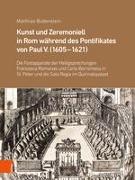 Kunst und Zeremoniell in Rom während des Pontifikates von Paul V. (1605-1621)