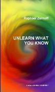 UNLEARN WHAT YOU KNOW